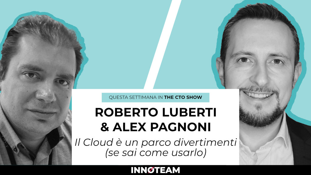 CTO Show - Roberto Luberti - Il Cloud è un parco divertimenti se sai come usarlo