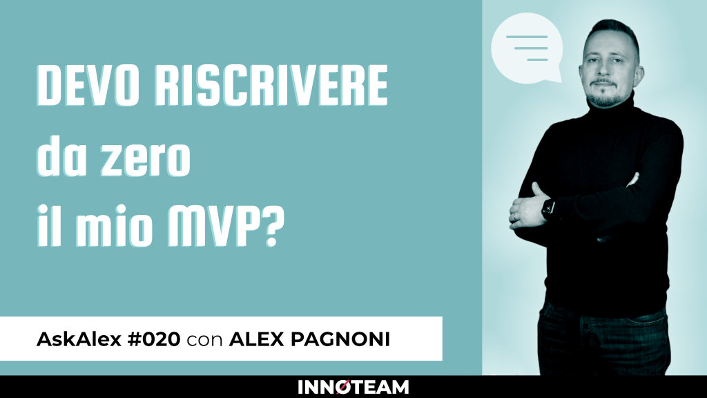 Devi riscrivere da zero l’MVP della tua Start Up Tech? | Ask Alex #020