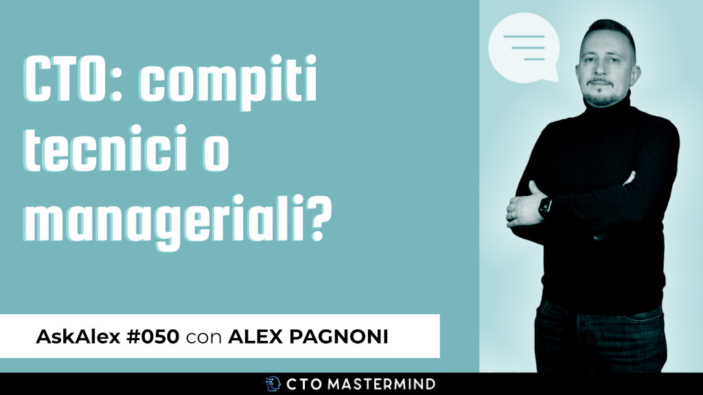 CTO: compiti tecnici o manageriali? | Ask Alex #050