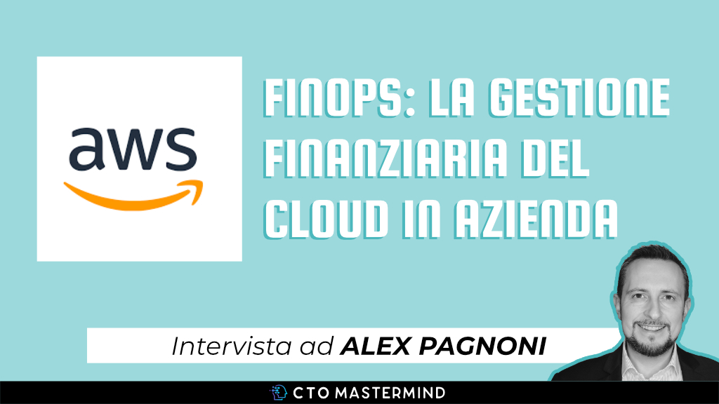 FinOps: la gestione finanziaria del Cloud in azienda | Intervista ad Alex Pagnoni per Podcast AWS
